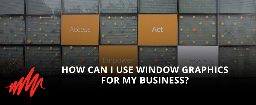 How Can I Use Window Graphics for My Business