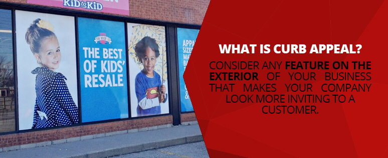 Curb appeal is any feature on the exterior of your business that makes your company look more inviting
