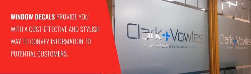 Tailor decals to your business' branding and advertising needs.